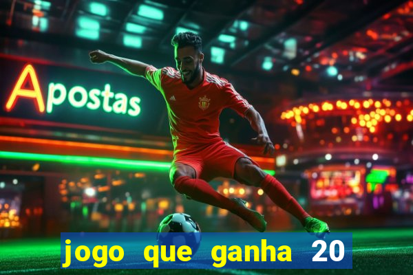 jogo que ganha 20 reais no cadastro